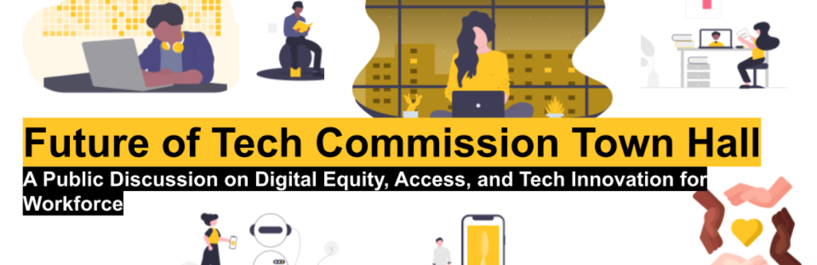 Future of Tech Commission Town Hall A Public Discussion on Digital Equity, Access and Tech Innovation for Workforce